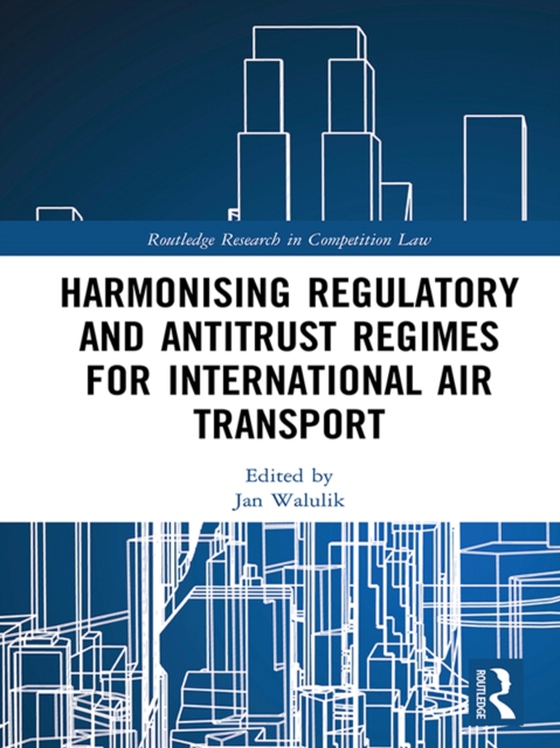 Harmonising Regulatory and Antitrust Regimes for International Air Transport (e-bog) af -