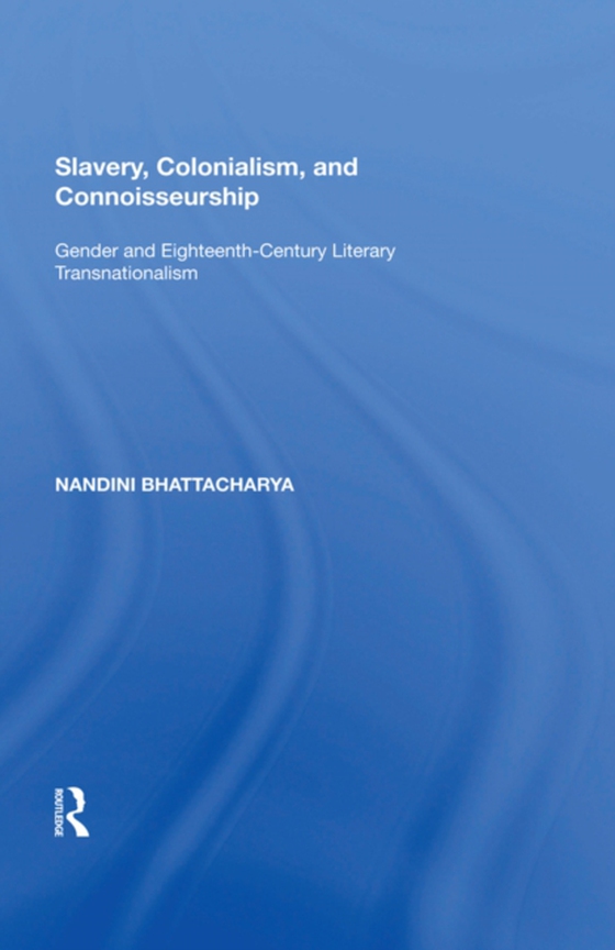 Slavery, Colonialism and Connoisseurship (e-bog) af Bhattacharya, Nandini