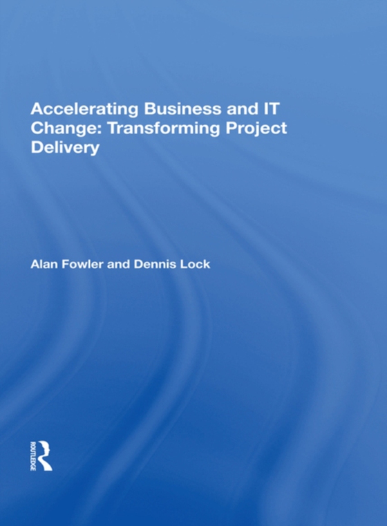 Accelerating Business and IT Change: Transforming Project Delivery (e-bog) af Fowler, Alan