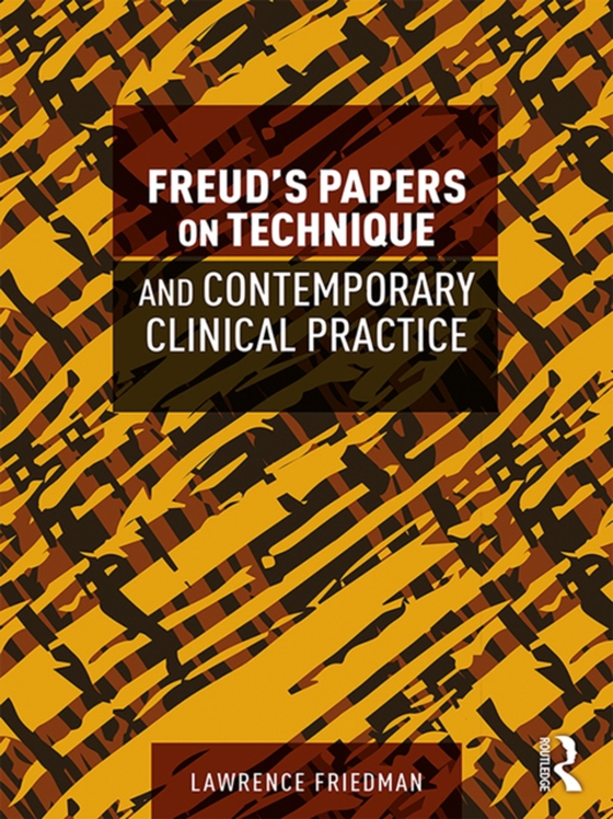 Freud's Papers on Technique and Contemporary Clinical Practice (e-bog) af Friedman, Lawrence