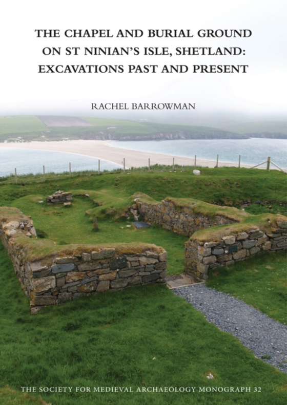 Chapel and Burial Ground on St Ninian's Isle, Shetland: Excavations Past and Present: v. 32 (e-bog) af Barrowman, Rachel C.