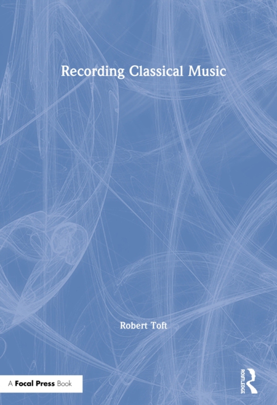 Recording Classical Music (e-bog) af Toft, Robert