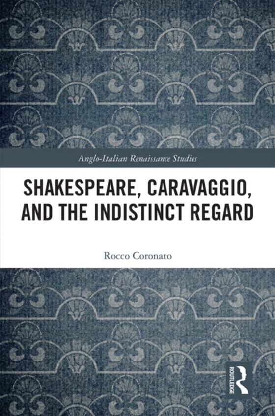 Shakespeare, Caravaggio, and the Indistinct Regard (e-bog) af Coronato, Rocco