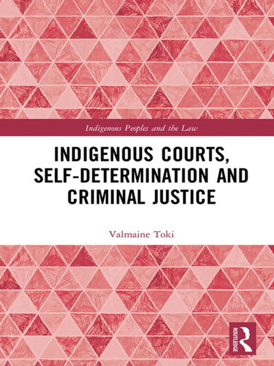 Indigenous Courts, Self-Determination and Criminal Justice (e-bog) af Toki, Valmaine