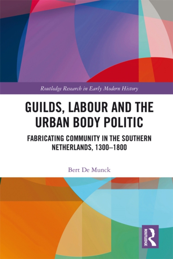 Guilds, Labour and the Urban Body Politic (e-bog) af Munck, Bert De