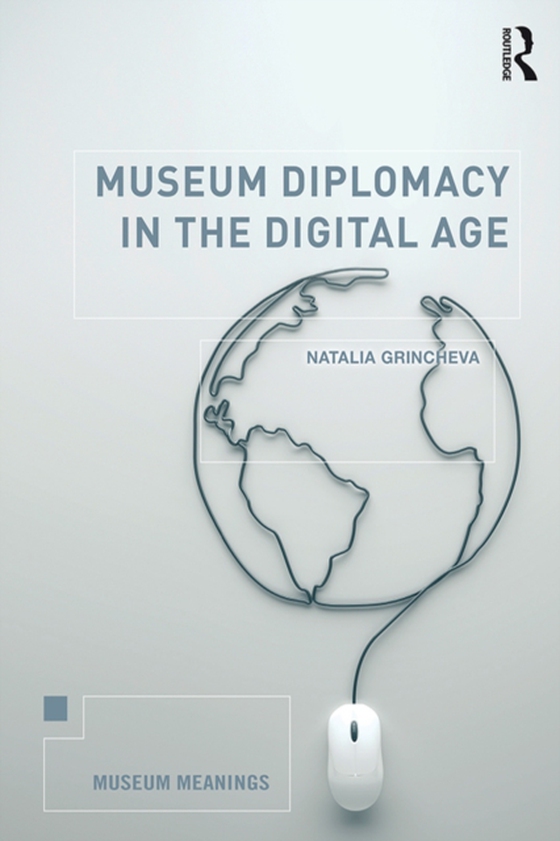 Museum Diplomacy in the Digital Age (e-bog) af Grincheva, Natalia