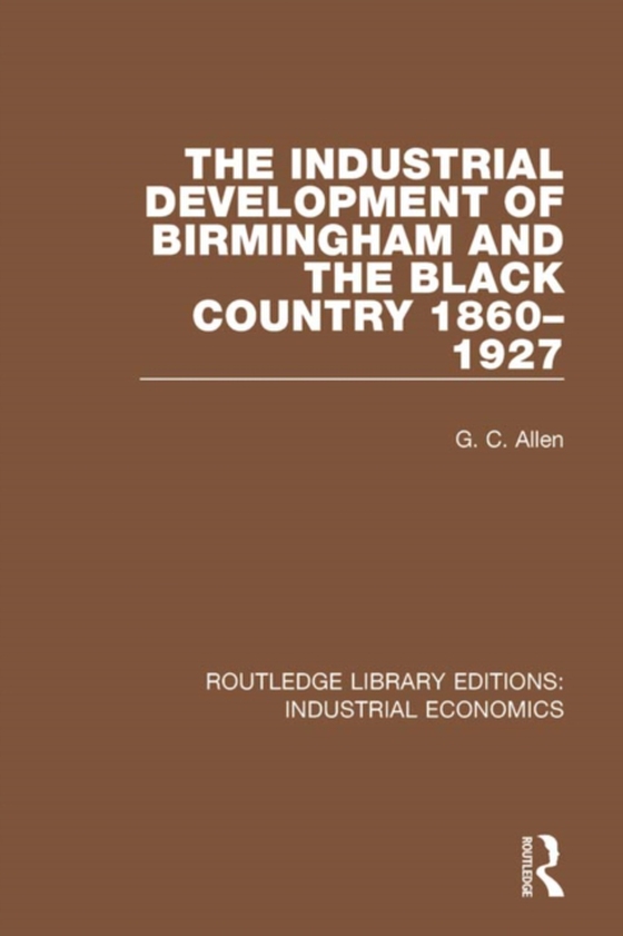 Industrial Development of Birmingham and the Black Country, 1860-1927 (e-bog) af Allen, G.C.