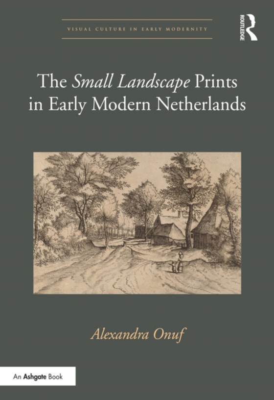 'Small Landscape' Prints in Early Modern Netherlands (e-bog) af Onuf, Alexandra