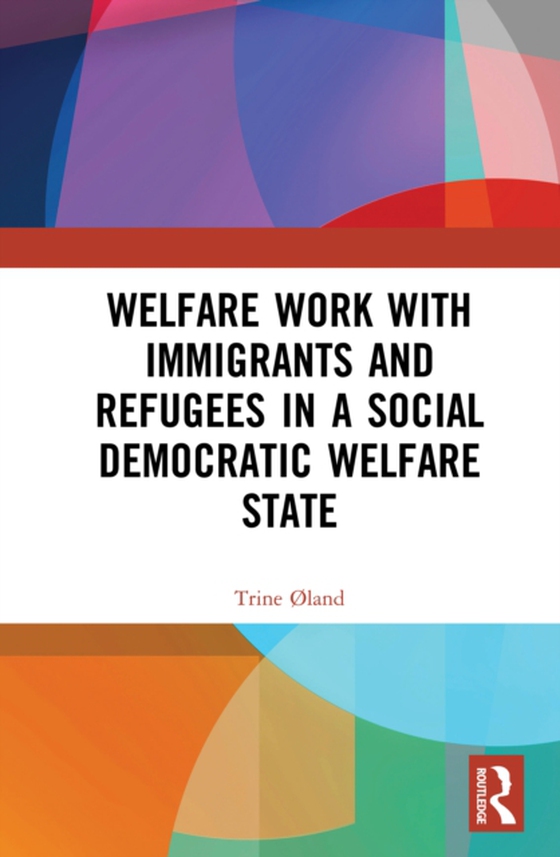 Welfare Work with Immigrants and Refugees in a Social Democratic Welfare State (e-bog) af oland, Trine