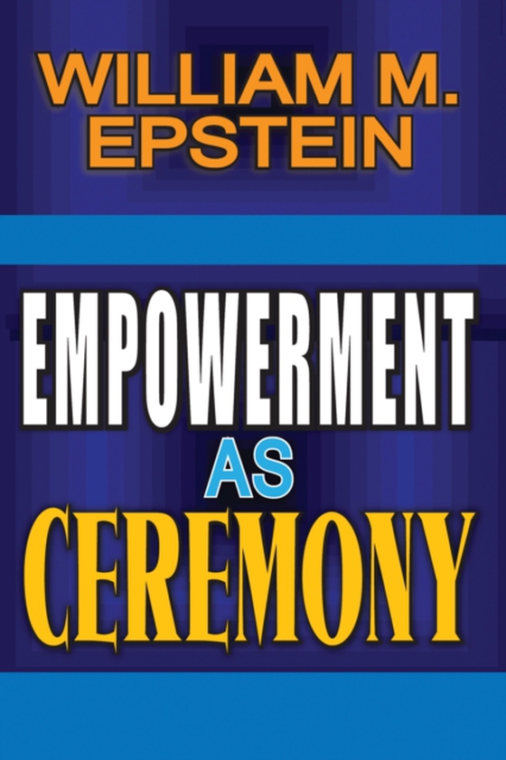 Empowerment as Ceremony (e-bog) af Epstein, William