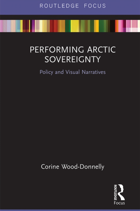 Performing Arctic Sovereignty (e-bog) af Wood-Donnelly, Corine