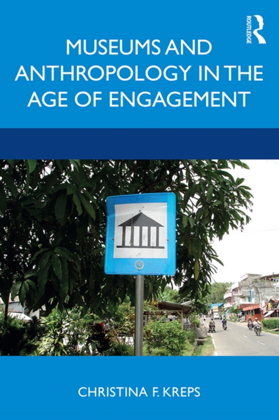 Museums and Anthropology in the Age of Engagement (e-bog) af Kreps, Christina