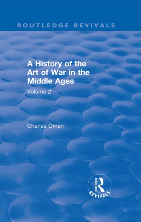 Routledge Revivals: A History of the Art of War in the Middle Ages (1978) (e-bog) af Oman, Charles