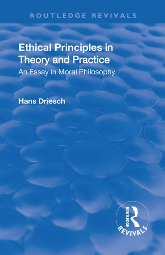 Revival: Ethical Principles in Theory and Practice (1930) (e-bog) af Driesch, Hans