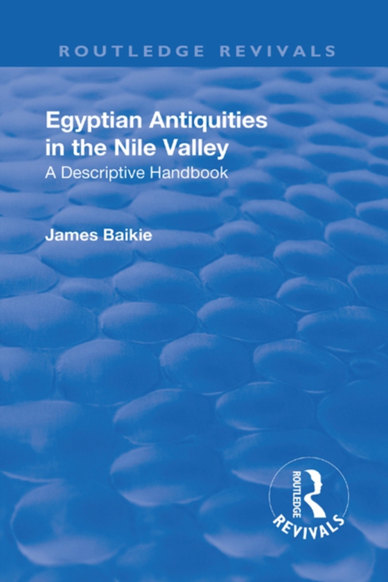 Revival: Egyptian Antiquities in the Nile Valley (1932) (e-bog) af Baikie, James