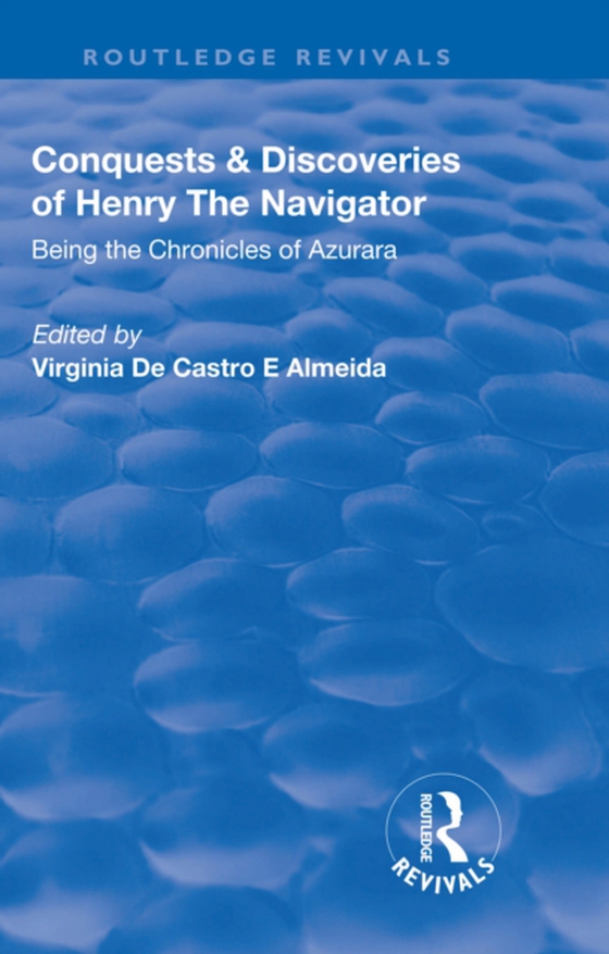 Revival: Conquests and Discoveries of Henry the Navigator: Being the Chronicles of Azurara (1936) (e-bog) af -