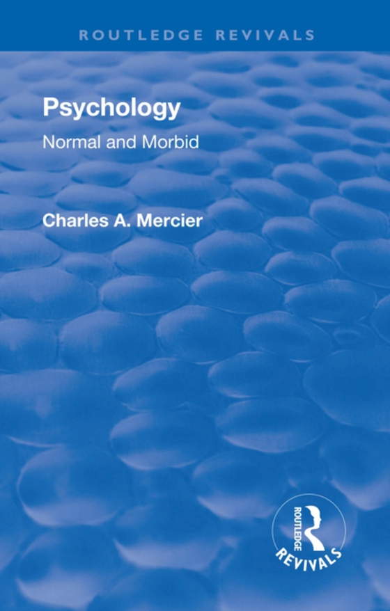 Revival: Psychology: Normal and Morbid (1901) (e-bog) af Mercier, Charles Arthur