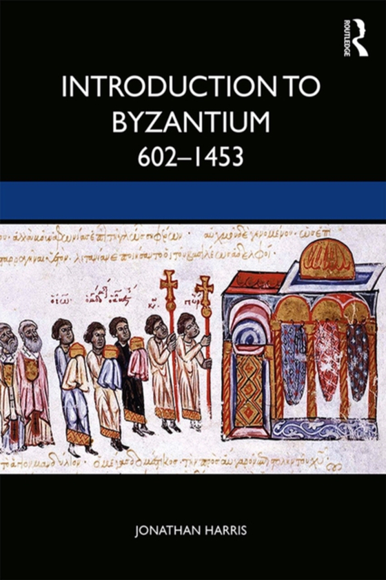 Introduction to Byzantium, 602-1453 (e-bog) af Harris, Jonathan