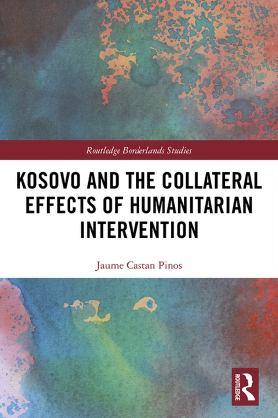 Kosovo and the Collateral Effects of Humanitarian Intervention (e-bog) af Pinos, Jaume Castan