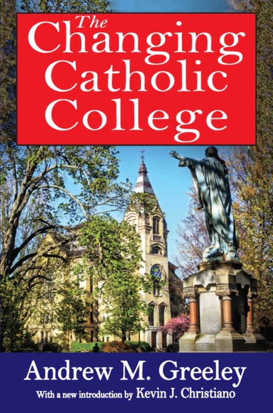 Changing Catholic College (e-bog) af Greeley, Andrew M.