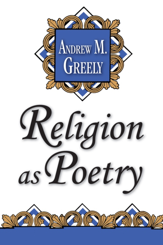 Religion as Poetry (e-bog) af Greeley, Andrew M.