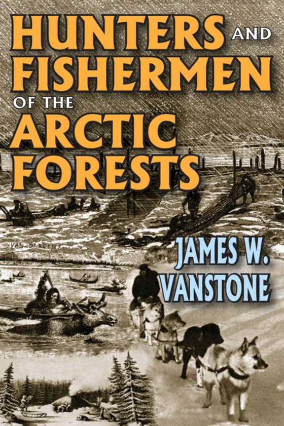 Hunters and Fishermen of the Arctic Forests (e-bog) af VanStone, James W.
