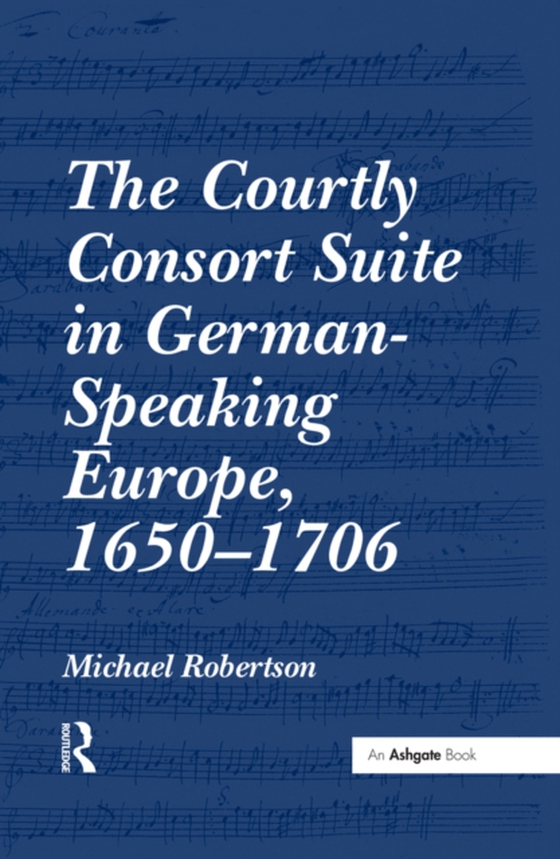 Courtly Consort Suite in German-Speaking Europe, 1650-1706 (e-bog) af Robertson, Michael