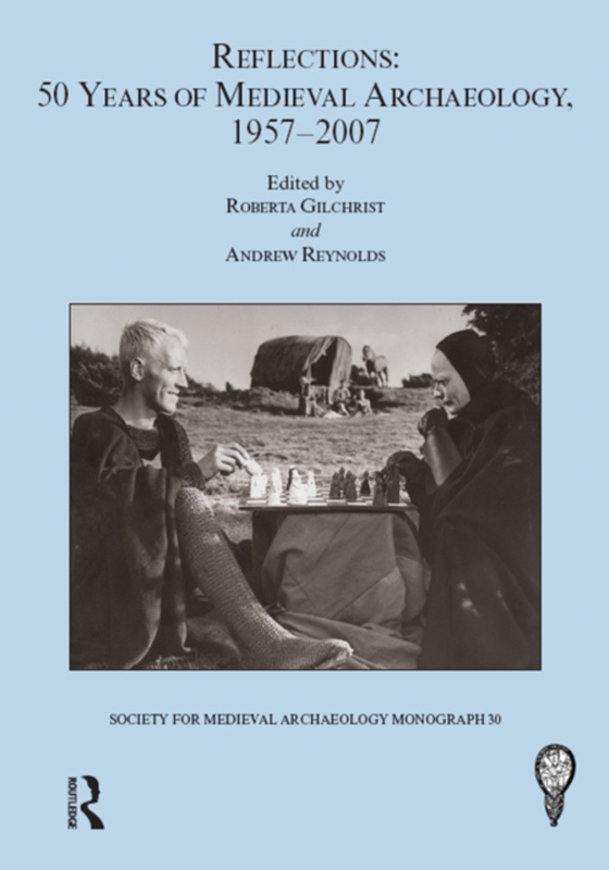 Reflections: 50 Years of Medieval Archaeology, 1957-2007: No. 30