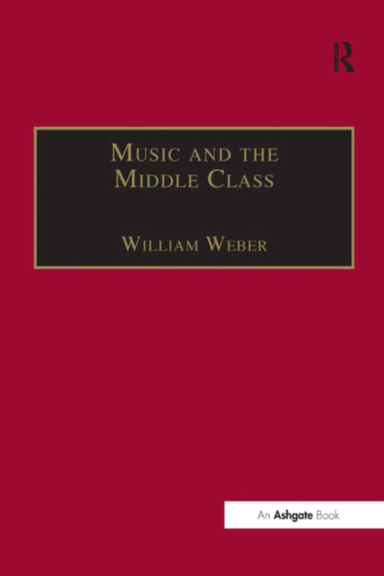 Music and the Middle Class (e-bog) af Weber, William