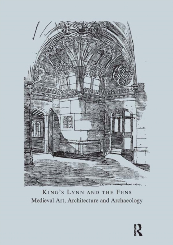 King's Lynn and the Fens: Medieval Art, Architecture and Archaeology (e-bog) af McNeill, John