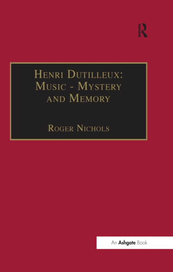 Henri Dutilleux: Music - Mystery and Memory (e-bog) af Nichols, Roger