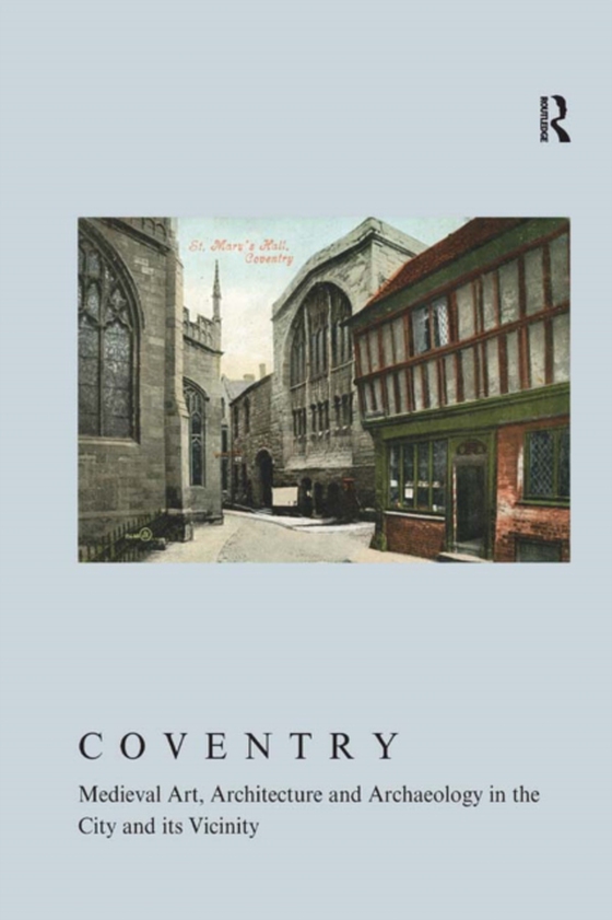 Coventry: Medieval Art, Architecture and Archaeology in the City and its Vicinity (e-bog) af Monckton, Linda