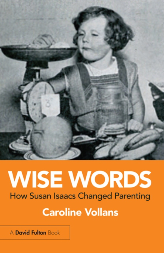 Wise Words: How Susan Isaacs Changed Parenting (e-bog) af Vollans, Caroline