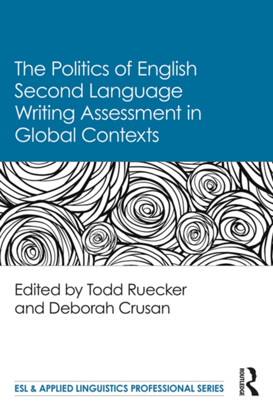 Politics of English Second Language Writing Assessment in Global Contexts (e-bog) af -