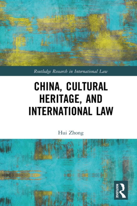 China, Cultural Heritage, and International Law (e-bog) af Zhong, Hui