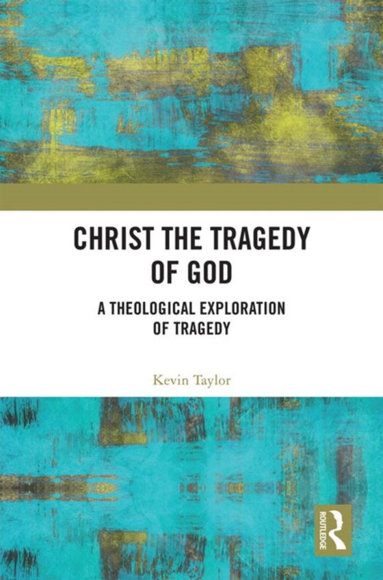 Christ the Tragedy of God (e-bog) af Taylor, Kevin