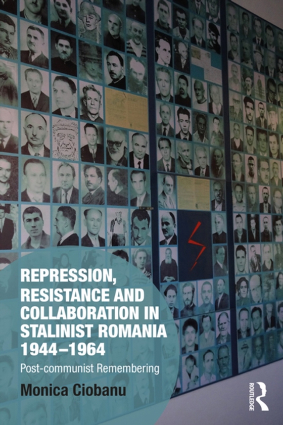 Repression, Resistance and Collaboration in Stalinist Romania 1944-1964 (e-bog) af Ciobanu, Monica