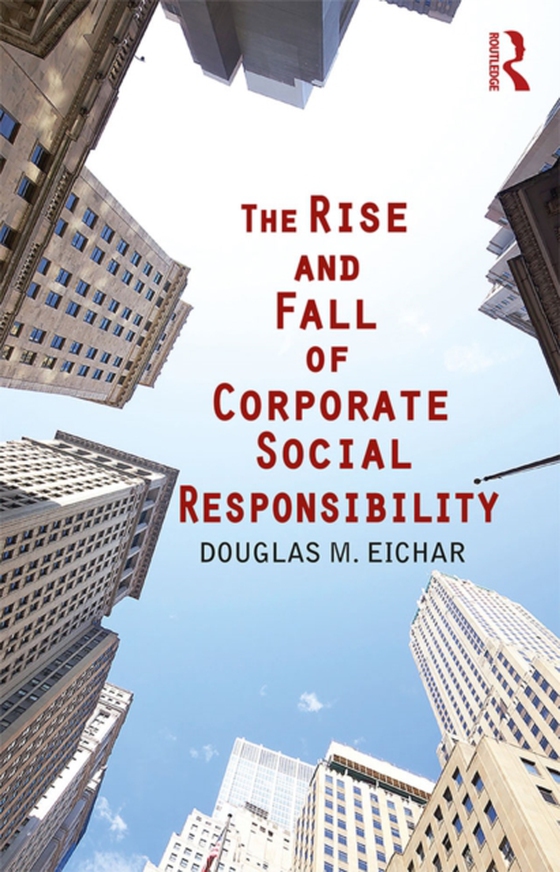 Rise and Fall of Corporate Social Responsibility (e-bog) af Eichar, Douglas M.