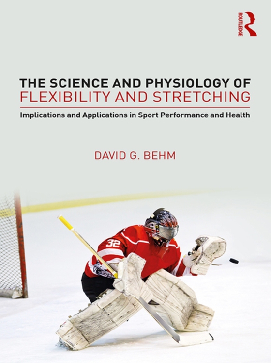 Science and Physiology of Flexibility and Stretching (e-bog) af Behm, David G.