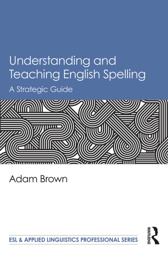 Understanding and Teaching English Spelling (e-bog) af Brown, Adam