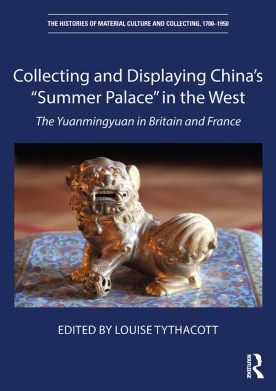 Collecting and Displaying China's &quote;Summer Palace&quote; in the West (e-bog) af -