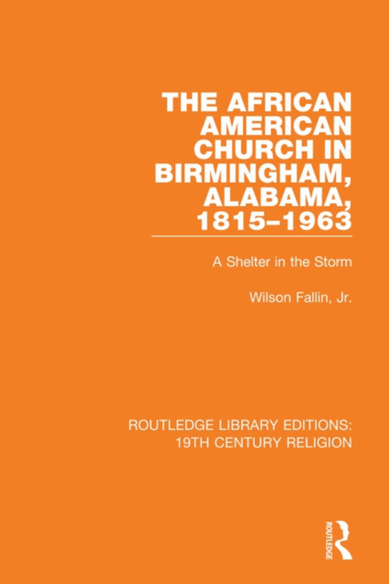 African American Church in Birmingham, Alabama, 1815-1963 (e-bog) af Wilson Fallin, Jr.