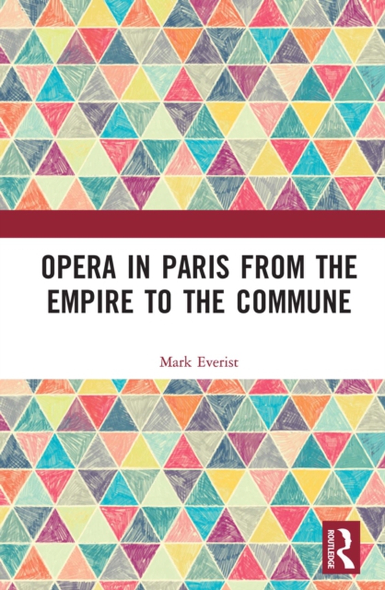 Opera in Paris from the Empire to the Commune (e-bog) af Everist, Mark