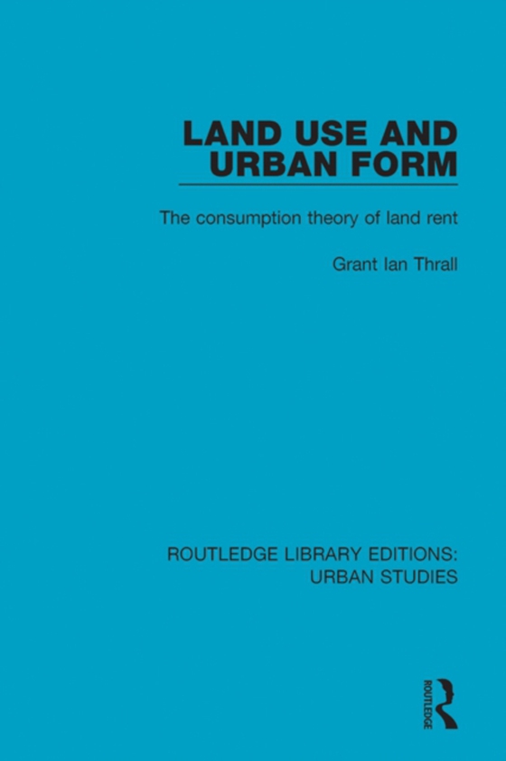 Land Use and Urban Form (e-bog) af Thrall, Grant Ian