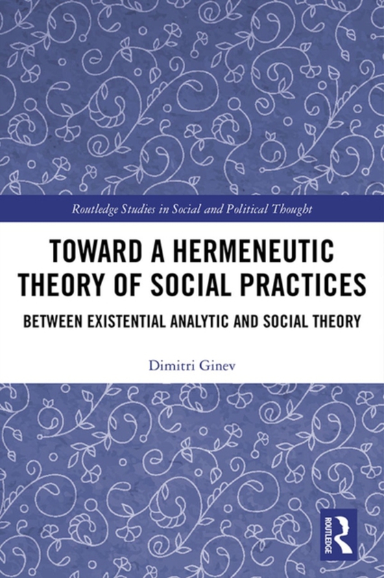 Toward a Hermeneutic Theory of Social Practices (e-bog) af Ginev, Dimitri