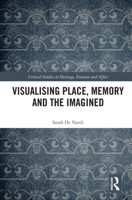 Visualising Place, Memory and the Imagined (e-bog) af Nardi, Sarah De