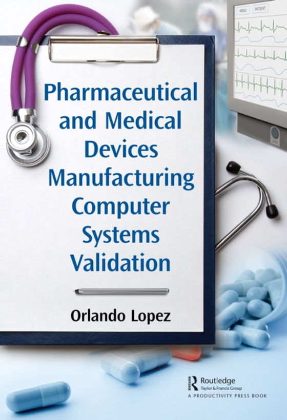 Pharmaceutical and Medical Devices Manufacturing Computer Systems Validation (e-bog) af Lopez, Orlando