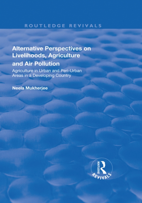 Alternative Perspectives on Livelihoods, Agriculture and Air Pollution (e-bog) af Mukherjee, Neela