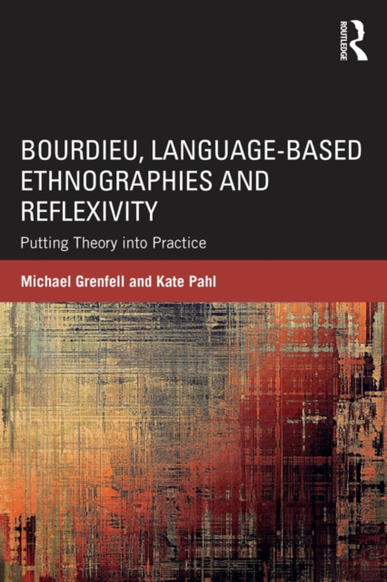 Bourdieu, Language-based Ethnographies and Reflexivity (e-bog) af Pahl, Kate