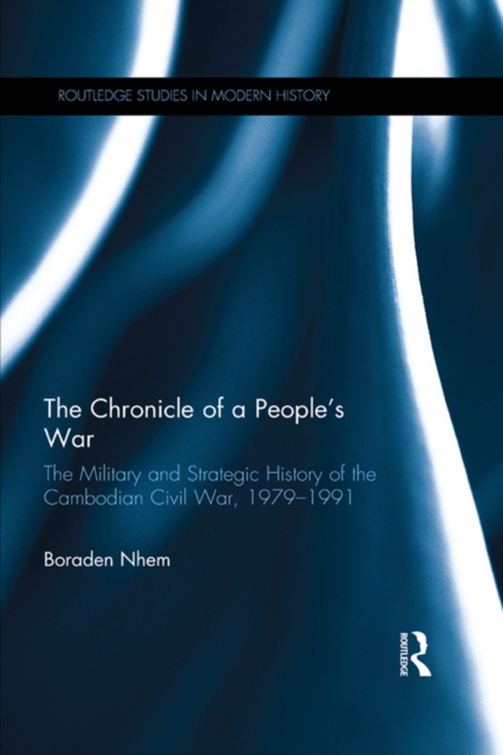 Chronicle of a People's War: The Military and Strategic History of the Cambodian Civil War, 1979-1991 (e-bog) af Nhem, Boraden